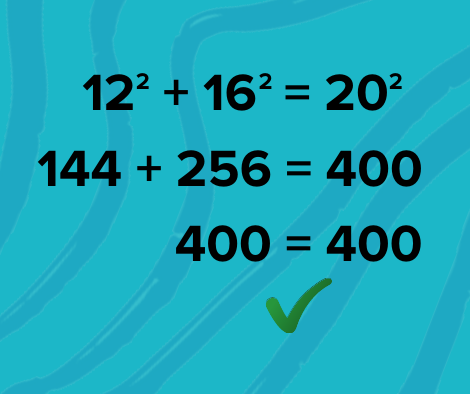 12 squared + 16 squared = 20 squared