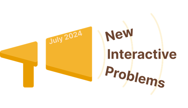 New Interactive Problems in July 2024