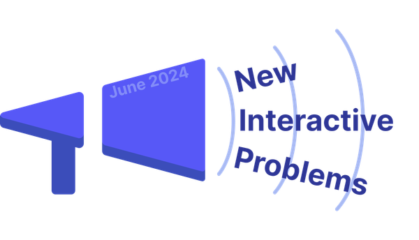 New Interactive Problems in June 2024