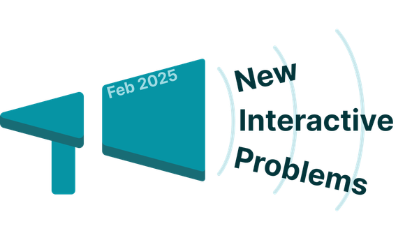 New Interactive Problems in February 2025